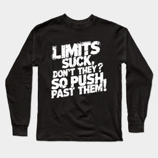 Limits suck, don't they? So push past them! Long Sleeve T-Shirt